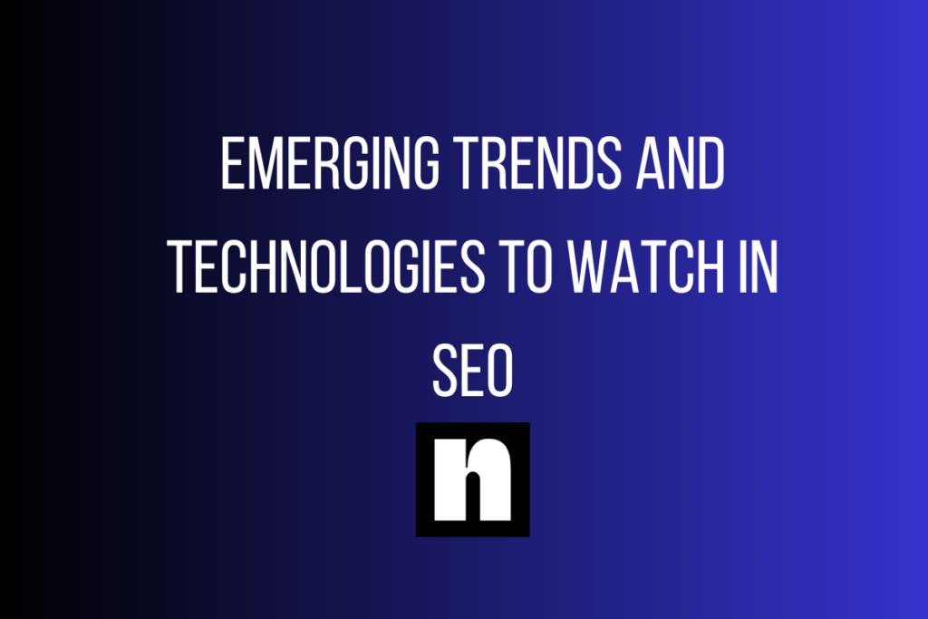 emerging trends and technologies to watch in seo