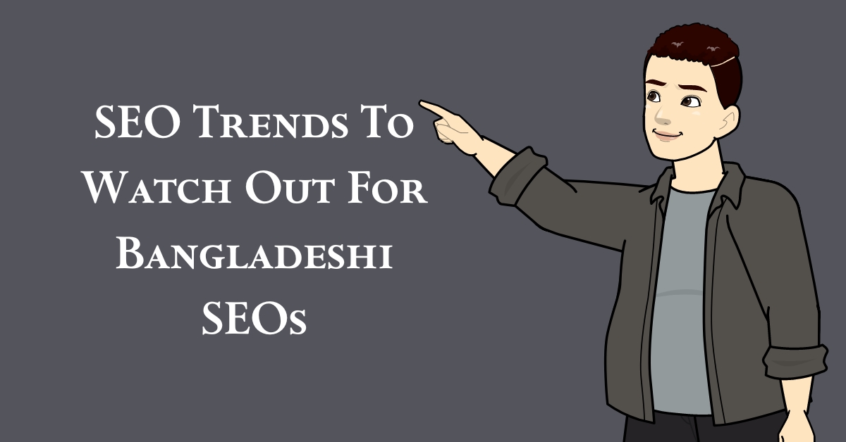 SEO Trends To Watch Out For Bangladeshi SEOs
