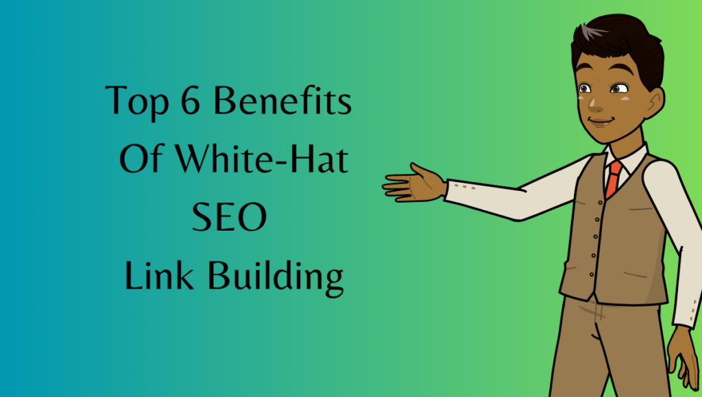 Top 6 Benefits Of White-Hat SEO Link Building